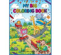 My Big Coloring Book for Kids: A Big Collection of Cute Animals and Cool Vehicles to Color for Kids Ages 3 to 6
