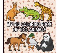 My Big Coloring Book of 100 Animals: 100 pages filled with different animals, from small insects to big land and sea creatures