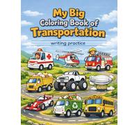 My Big Coloring Book of Transportation: Things that GO: Alphabet Practice and Coloring Book