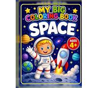 My Big Coloring Book: Space: Rockets, Astronauts, Planets and Cosmic Adventures for Kids Ages 4+
