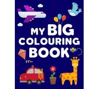 My Big Colouring Book: For Toddlers and Pre-schoolers | Easy to Colour Large drawings with Thick lines | 100 Pages of Animals, Transport, Nature & ... Early Learning (Colouring Books For Toddlers)