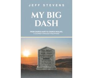 My Big Dash: From Church Hurt to Church Healing, A Journey through Philippians