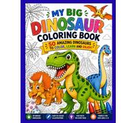 My Big Dinosaur Coloring Book: 50 Amazing Dinosaurs to Color, Learn and Enjoy!