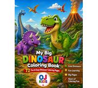 My Big Dinosaur Coloring Book: 72 Fun & Easy Dinosaur Coloring Pages for Kids Ages 3-8 | Cute Dinosaurs, Prehistoric Adventures, Big Simple Designs & Creative Fun