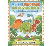 My Big Dinosaur Colouring Book: Fun for Little Palaeontologists! Ages 3+