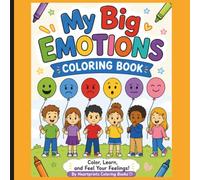 My Big Emotions Coloring Book- Color, Learn & Feel Your Feelings!: A Social Emotional Learning Coloring Book That Helps Children Recognize, Express, and Manage Big Feelings