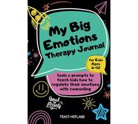 My Big Emotions Therapy Journal: Tools and Prompts to Teach Kids to How Regulate Their Emotions with Counseling