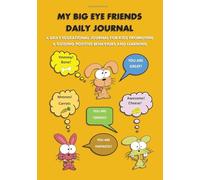 My Big Eye Friends Daily Journal: A daily educational journal for kids promoting & guiding positive behaviors & learning and teaching gratitude: My ... behaviors & learning and teaching graditude