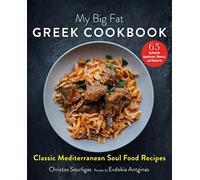 My Big Fat Greek Cookbook: Classic Mediterranean Soul Food Recipes
