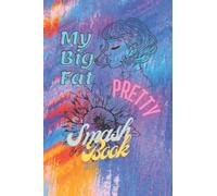 My Big Fat Pretty Smash Book: Making Life Beautiful One Day at a Time