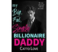 My Big, Fat, Single Billionaire Daddy (Big, Fat Bigwigs)