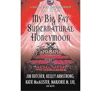 My Big Fat Supernatural Honeymoon: A Collection of New Short Stories