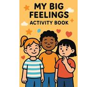 My Big Feelings Activity Book: Fun Emotional Regulation Activities to Help Kids Calm Down, Understand Feelings, and Build Self-Control (Ages 4-7)