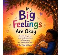 My Big Feelings Are Okay: A gentle story about understanding emotions, self-acceptance, and the comfort of love.