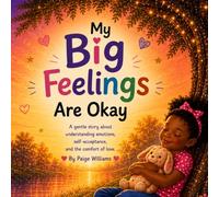 My Big Feelings Are Okay: A gentle story about understanding emotions, self-acceptance, and the comfort of love.