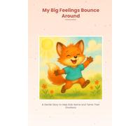 My Big Feelings Bounce Around: A Gentle Story to Help Kids Name and Tame Their Emotions