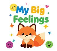 My Big Feelings: Join Fox as he learns about his big feelings! (Little Fox Feelings)