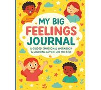 My Big Feelings Journal - A Guided Emotional Workbook & Coloring Book for Kids (8.5x11", 170 Pages): Help Kids Understand Emotions Through Art, Reflection & Play!