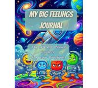 My Big Feelings Journal for Boys: The Ultimate Mission Control for Your Emotions, Taming Anger, and Building Confidence