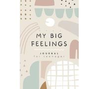 My Big Feelings Journal For Teenager: Daily Workbook For Teen Girl. Reduce Anxiety And Help Improve Child’s Mental Health