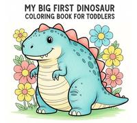 My Big First Dinosaur Coloring Book for Toddlers: Cute, Easy Dinosaurs with Thick Lines for Little Hands Ages 1-4