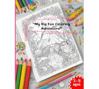 "My Big Fun Coloring Adventure": 55 Cute Animals, Magical Creatures, Vehicles, Food, Toys & More for Kids Ages 3-8