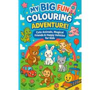 My Big Fun Coloring Adventure: Cute Animals, Magical Friends & Happy Vehicles for Kids Ages 3-8