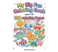 My Big Fun Coloring Book for Kids: 100 Easy & Cute Coloring Pages of Animals, Birds, Fish, Plants, Dinosaurs, and Everyday Tools | Ages 5-10