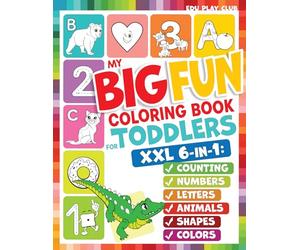 My Big Fun Coloring Book for Toddlers to Learn the Animals, Shapes, Colors, Numbers and Letters: Activity Workbook for Kids Ages 2-4 Years