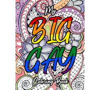 My Big Gay Coloring Book: Express Your Pride with Playful Motivational Sayings Coloring Pages Mindfulness Pattern Illustrations (Gag Gift for LGBTQ)