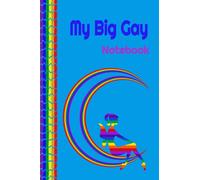 My Big Gay Notebook: Gay Pride Notebook, Journal, Writing Pages