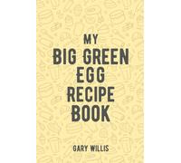 My Big Green Egg Recipe Book: Save Your Favourite Recipes