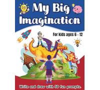 My Big Imagination: 50 Creative Prompts with Lined & Drawing Pages to Inspire Young Minds (for Kids Ages 6-12)