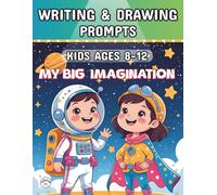 My Big Imagination: 50 Different Writing and Drawing Prompts Fun and Easy to Spark Creativity and Imagination for Kids Ages 8-12.
