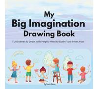 My Big Imagination Drawing Book: A Creative Drawing Book with Prompts and Easy Hints for Little Artists