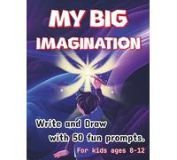 My Big Imagination: Fun Writing & Drawing Activities to Spark Imagination, Creativity, and Storytelling Skills. Kids ages 8-12.