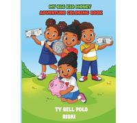 MY BIG KID MONEY ADVENTURE COLORING BOOK: A Financial Educational Book Made Fun and Easy for Young Minds Ages 4-17 (Young Bright Minds Coloring Series)