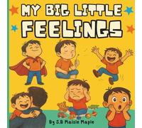 My Big Little Feelings : Teach Emotions Through Playful Stories & Pictures - Toddler Emotion Book About Happy Sad Mad & Silly Feelings - Ages 2-4