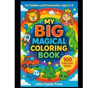 My Big Magical Coloring Book (Ages 3-5): 100 Fun and Easy Coloring Pages with Animals, Cars, Princesses, Dinosaurs, Aliens, Holidays, and More! (Big Fun Coloring Series.)