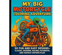 My Big Motorcycle Coloring Adventure: 50 Fun and Easy Designs - Awesome Bikes, Trikes, Sidecars, and Creative Vehicles for Boys and Girls Ages 4-8