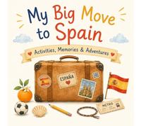 My Big Move to Spain: Activities, Memories & Adventures for Children Moving to Spain