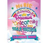 My Big Rainbows Princesses Unicorns & Mermaids: Colouring Book for Girls Age 4-12 - a Collection of Cute and Unique Colouring Pages Designed for Girls ... (Kids' Holiday Coloring Books Essentials")