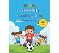 My Big Soccer Coloring Book: 50 Big Pictures for Kids Ages 3 and Up | Goals, Goalkeepers, Referees and Trophies | With Blank Back Pages