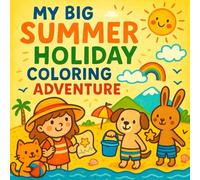 My Big Summer Holiday Coloring Adventure: A Fun Summer Story with Coloring Pages, a Quiz & Space to Draw Your Own Sunny Memories!