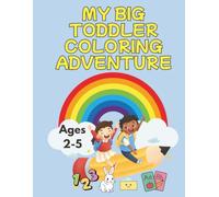 My Big Toddler Coloring Adventure: An Early Learning Activity Book with Over 80 Fun Tracing and Coloring Pages to Practice Letters, Counting, and Fine Motor Skills| Ages 2-5