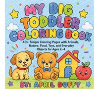 My Big Toddler Coloring Book: 40+ Simple Coloring Pages with Animals, Nature, Food, Toys, and Everyday Objects for Ages 2-4