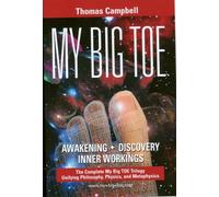 My Big Toe: A Trilogy Unifying Philosophy, Physics, and Metaphysics: Awakening, Discovery, Inner Workings by Thomas Campbell (9-Dec-2007) Paperback