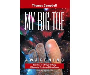 My Big TOE: Awakening: Book 1 of a Trilogy Unifying Philosophy, Physics, and Metaphysics