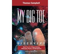 My Big TOE: Discovery: Book 2 of a Trilogy Unifying Philosophy, Physics, and Metaphysics