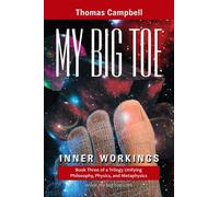 My Big TOE: Inner Workings: Book 3 of a Trilogy Unifying Philosophy, Physics, and Metaphysics